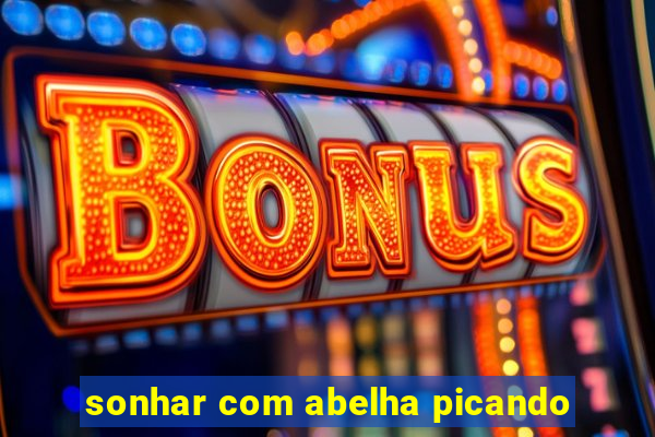 sonhar com abelha picando